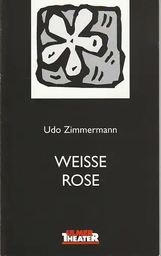 Ulmer Theater, Ansgar Haag, Stephan Steinmetz, Ulrich Simon: Programmheft Udo Zimmermann WEISSE ROSE Premiere 17. Oktober 1998 Podium Spielzeit 1998 / 99 Heft Nr. 74. 