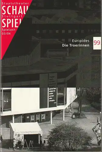 Schauspiel Staatstheater Stuttgart, Friedrich Schirmer, Stephanie Lubbe, Valerie Wuster, Peter Hensel: Programmheft Euripides DIE TROERINNEN Premiere 17. April 2004 Spielzeit 2003 / 04 Programmbuch 99. 