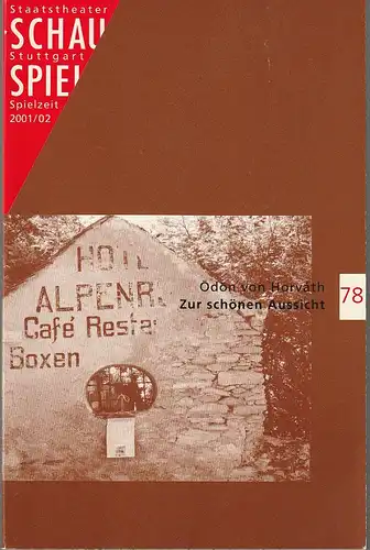 Schauspiel Staatstheater Stuttgart, Friedrich Schirmer, Kekke Schmidt: Programmheft Ödön von Horvath ZUR SCHÖNEN AUSSICHT Premiere 19. Januar 2002 Schauspielhaus Spielzeit 2001 / 02 Programmbuch 78. 