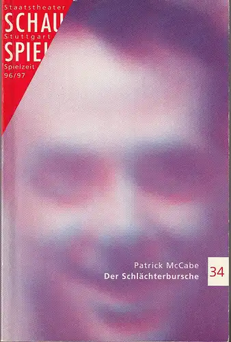 Schauspiel Staatstheater Stuttgart, Friedrich Schirmer, Michael Propfe: Programmheft Uraufführung Patrick McCabe DER SCHLÄCHTERBURSCHE 9. Mai 1997 Schauspiel Kleines Haus Spielzeit 1996 / 97 Programmbuch 34. 