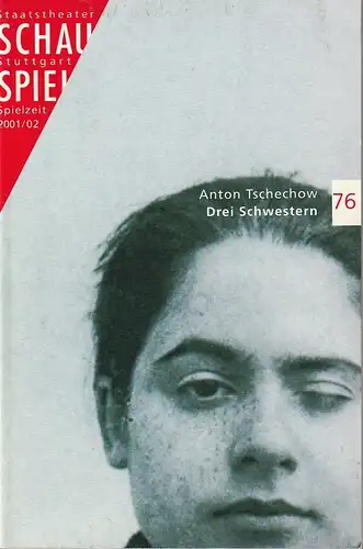 Schauspiel Staatstheater Stuttgart, Friedrich Schirmer, Sebastian Huber, Stephanie Lubbe, Peter Hensel: Programmheft Anton Tschechow DREI SCHWESTERN Premiere 7. Dezember 2001 Spielzeit 2001 / 02 Programmbuch 76. 