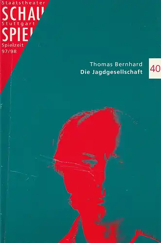 Schauspiel Staatstheater Stuttgart, Friedrich Schirmer, Michael Propfe, Karen Schultze, Peter Hensel: Programmheft Thomas Bernhard DIE JAGDGESELLSCHAFT Premiere 17. Januar 1998 Spielzeit 1997 / 98 Programmbuch 40. 