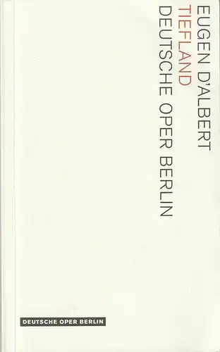 Deutsche Oper Berlin, Kirsten Harms, Andreas K. W. Meyer, Katharina John, Markus Liberenz (Probenfotos): Programmheft Eugen D'Albert TIEFLAND Premiere 30. November 2007 Spielzeit 2007 / 2008. 