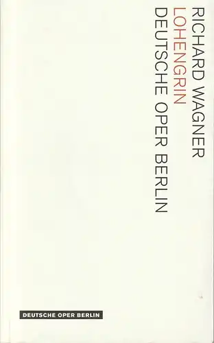 Deutsche Oper Berlin, Christoph Seuferle (Kommissarischer Intendant), Andreas K. W. Meyer, Miriam Konert, Marcus Lieberenz (Probenfotos): Programmheft Richard Wagner LOHENGRIN Premiere 15. April 2012 Spielzeit 2011 / 2012. 