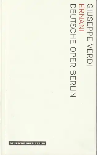 Deutsche Oper Berlin, Kirsten Harms, Andreas K. W Meyer, Carsten Jenß, Peter Kain: Programmheft Giuseppe Verdi ERNANI Premiere 24. Juni 2006 in der Berliner Philharmonie Spielzeit 2005 / 2006. 