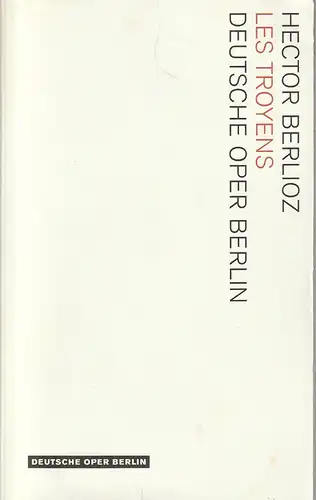 Deutsche Oper Berlin, Kirsten Harms, Andreas K. W. Meyer, Katharina John, Matthias Horn (Probenfotos): Programmheft Hector Berlioz LES TROYENS Premiere  5. Dezember 2010 Spielzeit 2010 / 2011 (  DIE TROJANER ). 