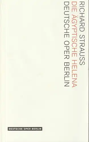 Deutsche Oper Berlin, Kirsten Harms, Andreas K. W. Meyer, Markus Lieberenz (Szenenfotos): Programmheft Richard Strauss DIE ÄGYPTISCHE HELENA Premiere 18. Januar 2009 Spielzeit 2008 / 2009. 