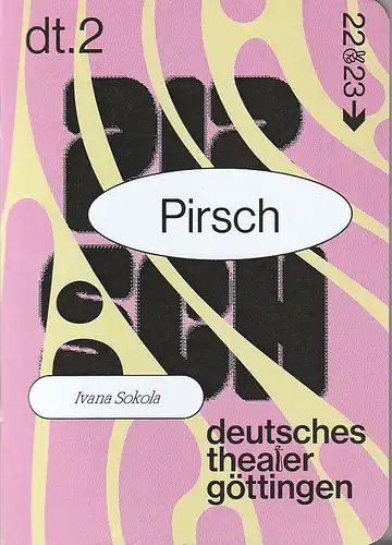 Deutsches Theater Göttingen, Erich Sidler, Sarah Lena Tzscheppan, Lenja Kempf ( Probenfotos ): Programmheft Uraufführung Ivana Sokola PIRSCH 29. Januar 2023 Spielzeit 2022 / 23 977. 