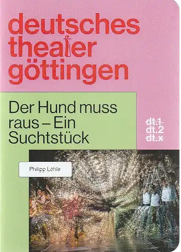 Deutsches Theater Göttingen, Erich Sidler, Sonja Bachmann, Thomas Müller ( Probenfotos ): Programmheft Uraufführung Philipp Löhle DER HUND MUSS RAUS - EIN SUCHTSTÜCK 1. April 2022 Spielzeit 2021 / 22 964. 