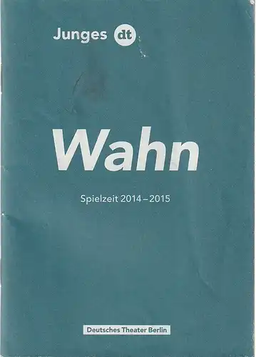 Deutsches Theater Berlin, Ulrich Khuon, Birgit Lengers, Kristina Stang, Sabine meyer, leila Tabassomi: Programmheft Junges DT WAHN SINN Spielzeit 2014 - 2015. 