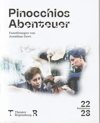 Theater Regensburg, Sebastian Ritschel, Pia-Rabea Vornholt, Marie Liebig ( Probenfotos ): Programmheft Jonathan Dove PINOCCHIOS ABENTEUER Premiere 5. November 2022 Spielzeit 2022 / 23. 