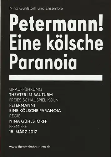 Theater im Bauturm  Freies Schauspiel Köln, Laurenz Leky, Rene Michaelsen: Programmheft Uraufführung PETERMANN ! EINE KÖLSCHE PARANOIA 18. März 2017. 