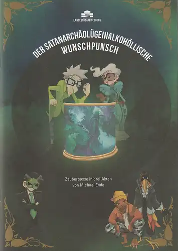 Landestheater Coburg, Bernhard F. Loges, Frederik Leberle, Zuzana Masaryk, Victor Pohl, Baertz & basche, Annemone Taake ( Fotos ): Programmheft Michael Ende DER SATANARCHÄOLÜGENIALKOHÖLLISCHE WUNSCHPUNSCH.. 