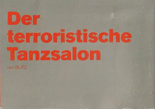 Schaubühne am Lehniner Platz, Nils Haarmann: Programmheft Blitz DER TERRORISTISCHE TANZSALON Premiere 16. + 18. März 2013 im Studio 51. Spielzeit 2012 / 13. 