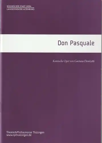 TPT Theater und Philharmonie Thüringen, Bühnen der Stadt Gera, Landestheater Altenburg, Kay Kuntze, Felix Eckerle, Raika Nicolai: Programmheft Gaetano Donizetti DON PASQUALE Premiere 3. Oktober 2016 Altenburg Spielzeit 2016 / 17. 