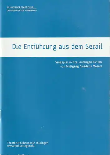 TPT Theater und Philharmonie Thüringen, Bühnen der Stadt Gera, Landestheater Altenburg, Kay Kuntze, Laura Knoll, Melanie Kutz: Programmheft Wolfgang Amadeus Mozart DIE ENTFÜHRUNG AUS DEM SERAIL Premiere 9. Februar 2018 Gera Spielzeit 2017 / 2018. 