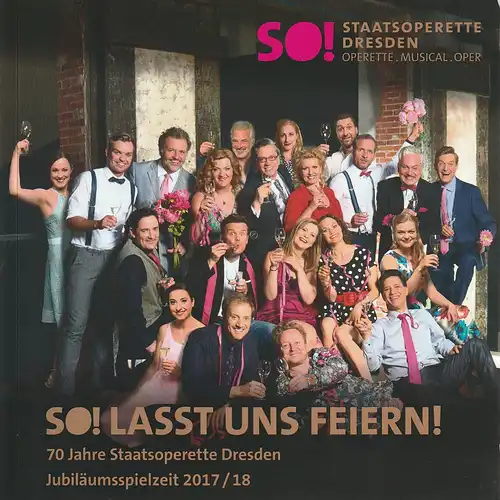 Staatsoperette Dresden, Wolfgang Schaller, Heiko Cullmann, Andre Meyer, Jana-Carolin Wiemer, Ö Grafik: Programmheft SO ! LASST UNS FEIERN ! 70 Jahre Staatsoperette Dresden Jubiläumsspielzeit 2017 / 18. 