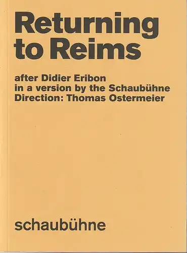 Schaubühne am Lehniner Platz, Florian Borchmeyer, Maja Zade, Arno Declair und Jonathan Keenan (Fotos): Programmheft nach Didier Eribon RETURNING TO REIMS   Premiere 24. September 2017   56. Spielzeit 2017 / 18. 