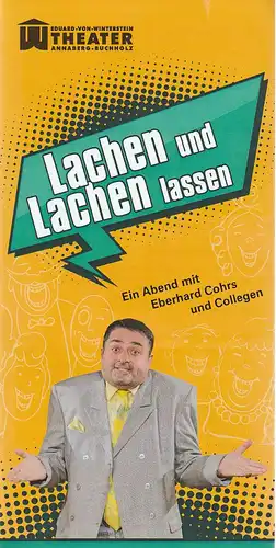 Erzgebirgische Theater- und Orchester GmbH, Eduard-von Winterstein-Theater Annaberg-Buchholz,  Ingolf Huhn, Silvia Giese, Mandy Offenderlein: Programmheft  LACHEN UND LACHEN LASSEN Ein Abend mit Eberhard Cohrs und Collegen Premiere 18. Janaur 2019 Spielze