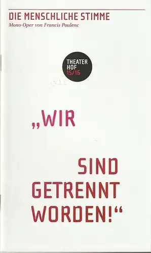 Theater Hof, Reinhardt Friese, Lothar Krause, H. Dietz (Probenfotos): Programmheft Francis Poulenc DIE MENSCHLICHE STIMME Premiere 24. April 2016 Studio Spielzeit 2015 / 16. 