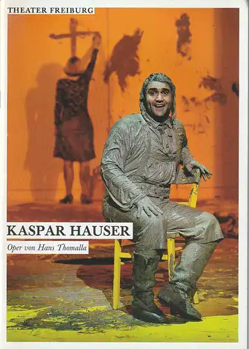 Theater Freiburg, Barbara Mundel, Heiko Voss, Maurice Korbel (Probenfotos): Programmheft Uraufführung Hans Thomalla KASPAR HAUSER 9. April 2016 Grosses Haus Spielzeit 2015 / 16 Heft 16. 