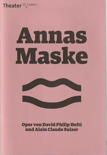 Theater St. Gallen, Werner Signer, Peter Heilker, Deborah Maier: Programmheft Uraufführung David Philip Hefti + Alain Claude Sulzer ANNAS MASKE Premiere 6. Mai 2017 Grosses Haus Spielzeit 2016 / 2017. 