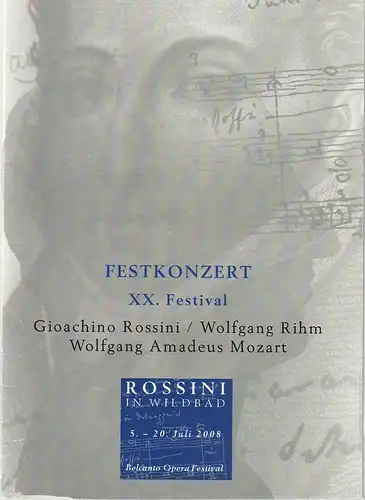 Rossini in Wildbad, Jochen Schönleber, Julia Zirkler, Joachim Pannasch: Programmheft FESTKONZERT XX. FESTIVAL ROSSINI IN WILDBAD  Gioachino Rossini / Wolfgang Rihm / Wolfgang Amadeus Mozart 20. Juli 2008  Kurhaus Bad Wildbad. 