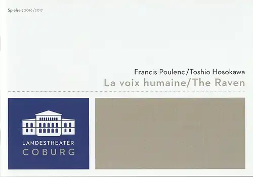 Landestheater Coburg, Bodo Busse, Renate Liedtke, Andrea Kempers (Probenfotos): Programmheft Francis Poulenc / Toshio Hosokawa LA VOIX HUMAINE / THE RAVEN Premiere 13. Mai 2017 Großes Haus Spielzeit 2016 / 2017 GH 13. 