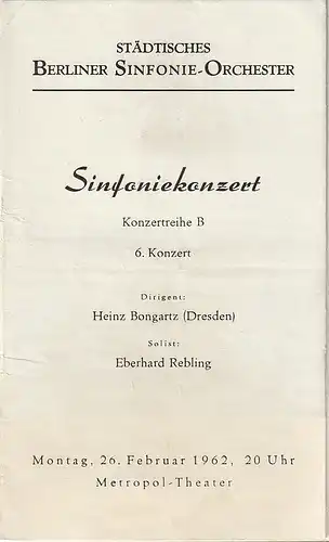 Städtisches Berliner Sinfonie-Orchester: Programmheft SINFONIEKONZERT 6. Konzert STÄDTISCHES BERLINER SINFONIE-ORCHESTER 26. Februar 1962 Metropol Theater. 