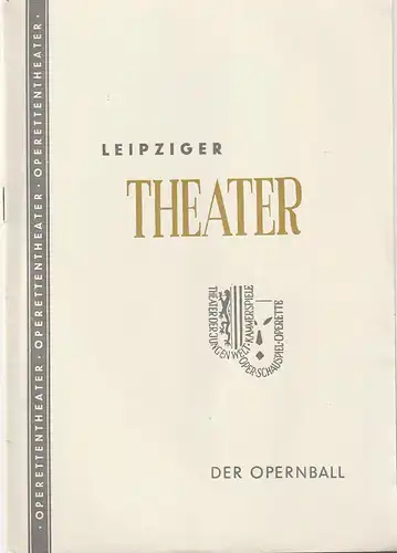 Städtische Theater Leipzig, Johannes Arpe, Ferdinand May: Programmheft Richard Heuberger DER OPERNBALL Operettentheater Spielzeit 1956 /57 Heft 21. 