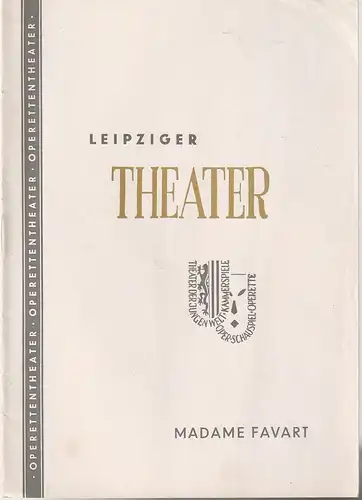 Städtische Theater Leipzig, Johannes Arpe, Ferdinand May, Dietrich Wolf, Wilhelm Henzler, Helga Wall müller (Fotos): Programmheft Jacques Offenbach MADAME FAVART Operettentheater Spielzeit 1955 / 56 Heft 7. 