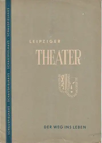 Städtische Theater Leipzig, Max Burghardt, Ferdinand May, Günter Klingner: Programmheft Miloslav Stehlik DER WEG INS LEBEN  Schauspielhaus Spielzeit 1952 / 53. 