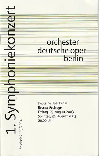 Orchester der Deutschen Oper Berlin,  Christian Thielemann, Regine Palmai: Programmheft 1. SYMPHONIEKONZERT ROSSINI-FESTTAGE 29. + 31. August 2003 ORCHESTER DEUTSCHE OPER BERLIN Spielzeit 2003 / 2004. 