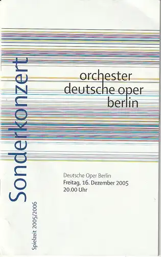 Orchester der Deutschen Oper Berlin, Kirsten Harms, Angelika Maidowski: Programmheft SONDERKONZERT 16. Dezember 2005 ORCHESTER DEUTSCHE OPER BERLIN Spielzeit 2005 / 2006. 