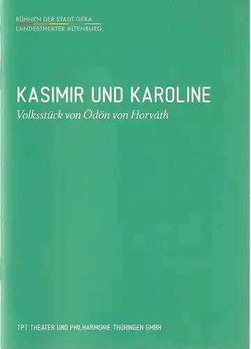 TPT Theater und Philharmonie Thüringen, Bühnen der Stadt Gera, Landestheater Altenburg, Kay Kuntze, Geske Otten, Stephan Walzl (Probenfotos): Programmheft Ödön von Horvath KASIMIR UND KAROLINE.. 