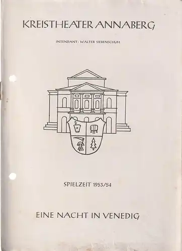 Kreistheater Annaberg, Walter Siebenschuh: Programmheft Johann Strauß EINE NACHT IN VENEDIG Spielzeit 1953 / 54. 