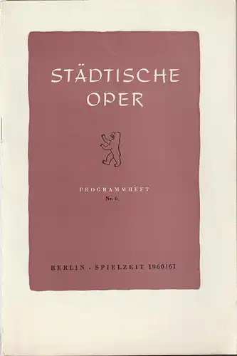 Städtische Oper Berlin, Carl Ebert, Horst Goerges, Wilhelm Reinking: Programmheft BALLETTABEND 10. Februar 1961 Spielzeit 1960 / 61 Heft 6. 