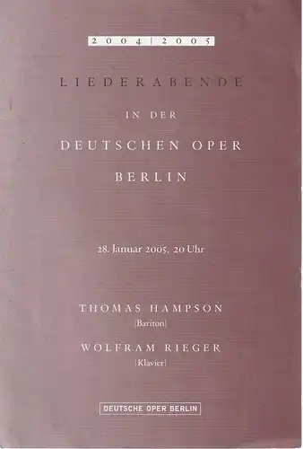Deutsche Oper Berlin: Programmheft LIEDERABENDE IN DER DEUTSCHEN OPER BERLIN 28. Janaur 2005 Spielzeit 2004 / 2005. 