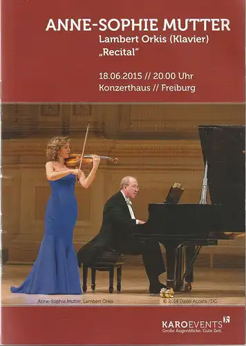 KAROevents Konzert-und Eventagentur: Programmheft Anne-Sophie-Mutter / Lambert Orkis RECITAL  18. Juni 2015 Konzerthaus Freiburg. 