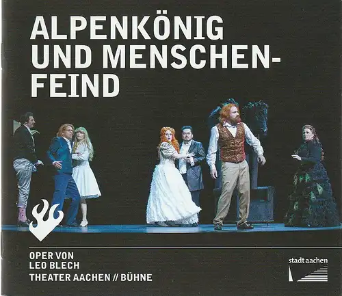 Stadttheater und Musikdirektion Aachen, Michael Schmitz-Aufterbeck, Fabian Oliver Bell: Programmheft Leo Blech ALPENKÖNIG UND MENSCHENFEIND Oper Premiere 11. September 2022 Spielzeit 2022 / 23. 