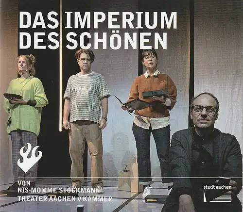 Stadttheater und Musikdirektion Aachen, Michael Schmitz-Aufterbeck, Reinar Ortmann: Programmheft Nils-Momme Stockmann DAS IMPERIUM DES SCHÖNEN Premiere 16. September 2022 Spielzeit 2022 / 23. 