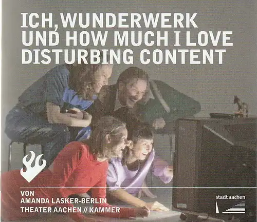 Stadttheater und Musikdirektion Aachen, Michael Schmitz-Aufterbeck, Reinar Ortmann: Programmheft ICH, WUNDERWERK UND HOW MUCH I LOVE DISTURBING CONTENT Premiere 11. November 2022 Spielzeit 2022 / 23. 