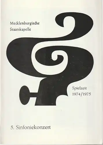 Mecklenburgische Staatstheater Schwerin, Rudi Kostka, Peter Kaiser: Programmheft MECKLENBURGISCHE STAATSKAPELLE  5. SINFONIEKONZERT 4. + 5. Februar 1975 Großes Haus Spielzeit 1974 / 75 Heft 10. 