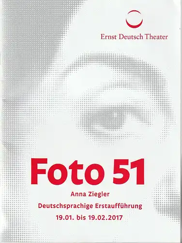 Ernst Deutsch Theater, Isabella Vertes-Schütter: Programmheft Anna Ziegler FOTO 51 Premiere 19. Januar 2017 Spielzeit 2016 / 2017. 