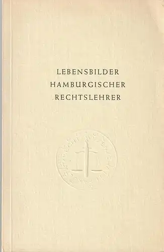 Universität Hamburg: LEBENSBILDER HAMBURGISCHER RECHTSLEHRER. 