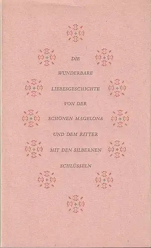 Ernst Metelmann: DIE WUNDERBARE LIEBESGESCHICHTE VON DER SCHÖNEN MAGELONA UND DEM RITTER MIT DEN SILBERNEN SCHLÜSSELN - signiert. 