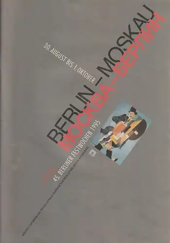 Berliner Festspiele, Bernd Krüger: BERLIN - MOSKAU Journal 45. Berliner Festwochen 1995 30. August bis 1. Oktober. 