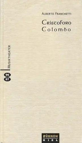 Bühnen der Landeshauptstadt Kiel, Kirsten Harms, Andreas K. W. Meyer: Programmheft Alberto Franchetti CRISTOFORO COLOMBO Premiere 29. September 1996 Spielzeit 1996 / 97. 