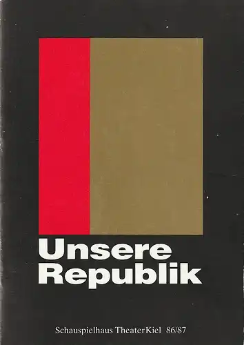 Theater Kiel, Bühnen der Landeshauptstadt Kiel, Dr. Volkmar Clauß, Ingrid von Saldern: Programmheft Jensen / Koch UNSERE REPUBLIK Premiere 12. Februar 1987 Spielzeit 1986 / 87. 