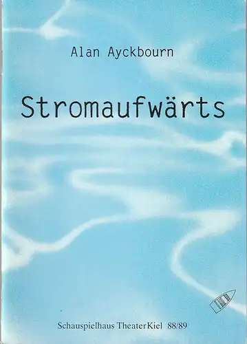 Theater Kiel, Bühnen der Landeshauptstadt Kiel, Dr. Volkmar Clauß, Jochen Krüger: Programmheft Alan Ayckbourn STROMAUFWÄRTS Premiere 22. Juni 1989 Spielzeit 1988 / 89. 